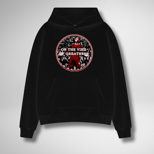 ON THE VIRG OF GREATNESS HOODIE